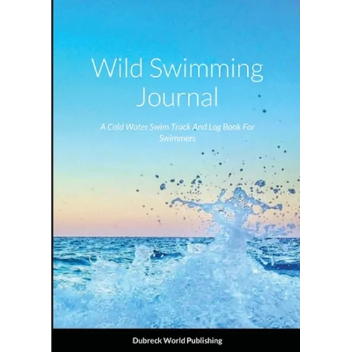 Wild Swimming Journal: A Cold Water Swim Track And Log Book For Swimmers - Paperback