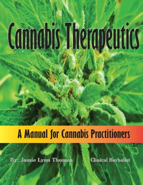Cannabis Therapeutics: A Manual for Cannabis Practitioners - Paperback