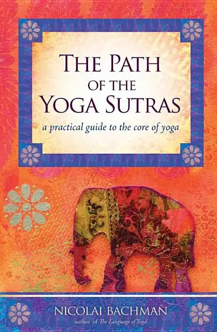 The Path of the Yoga Sutras: A Practical Guide to the Core of Yoga - Paperback