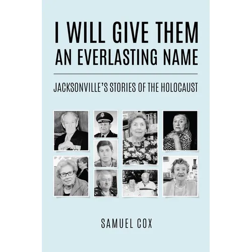 I Will Give Them an Everlasting Name: Jacksonville's Stories of the Holocaust - Paperback