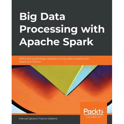 Big Data Processing with Apache Spark: Efficiently tackle large datasets and big data analysis with Spark and Python