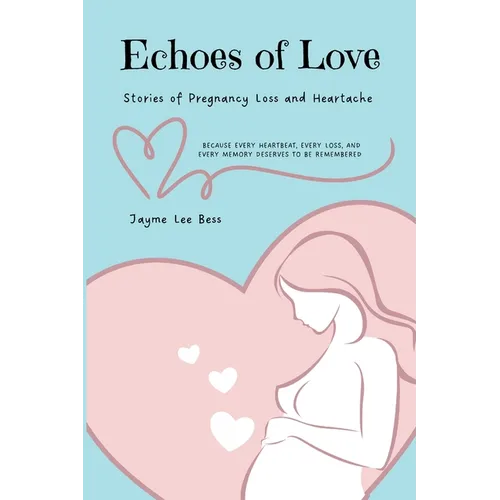 Echoes of Love: Stories of Pregnancy Loss and Heartache