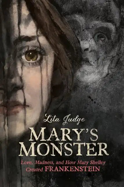 Mary's Monster: Love, Madness, and How Mary Shelley Created Frankenstein - Hardcover