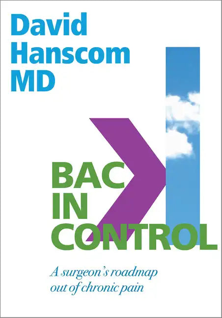 Back in Control: A Surgeon's Roadmap Out of Chronic Pain, 2nd Edition - Paperback