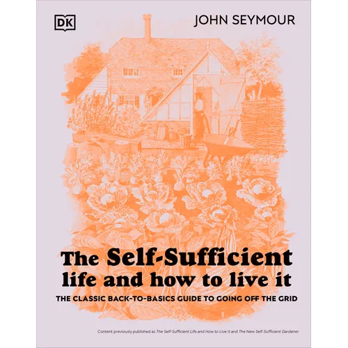 The Self-Sufficient Life and How to Live It: The Complete Back-To-Basics Guide - Hardcover