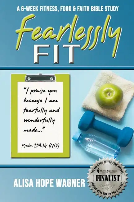Fearlessly Fit: A 6-Week Fitness, Food & Faith Bible Study - Paperback