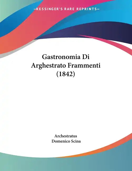 Gastronomia Di Arghestrato Frammenti (1842) - Paperback