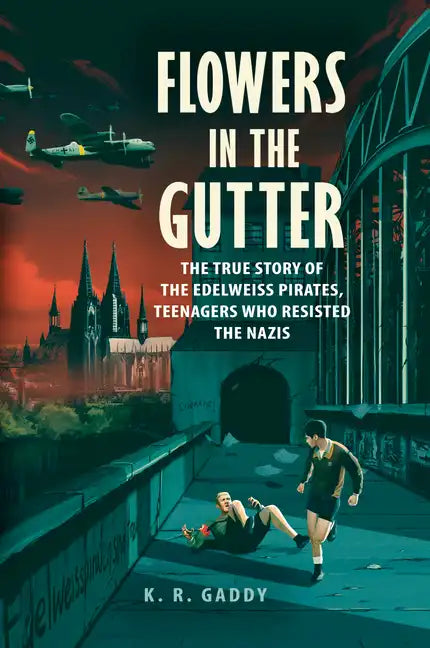 Flowers in the Gutter: The True Story of the Edelweiss Pirates, Teenagers Who Resisted the Nazis - Hardcover