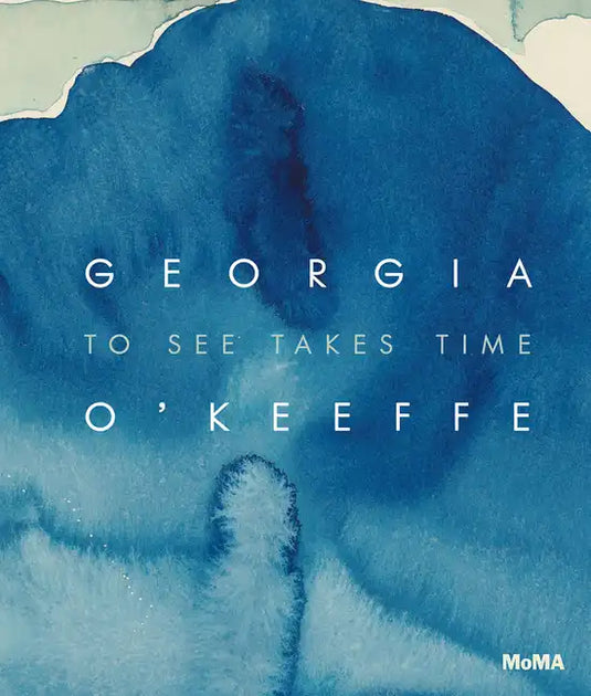 Georgia O'Keeffe: To See Takes Time - Hardcover