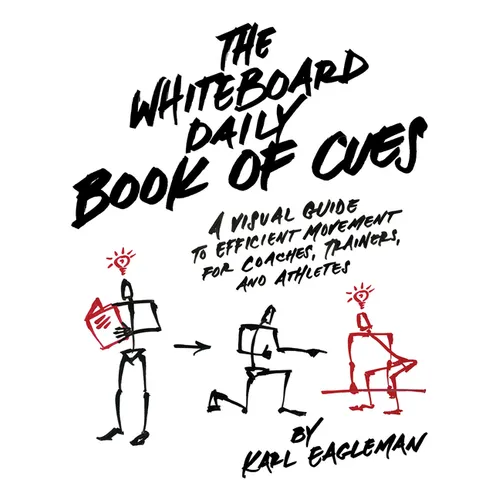 The Whiteboard Daily Book of Cues: A Visual Guide to Efficient Movement for Coaches, Trainers, and Athletes - Hardcover