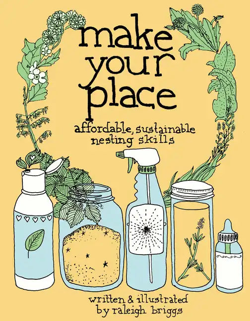 Make Your Place: Affordable, Sustainable Nesting Skills: Affordable, Sustainable Nesting Skills - Paperback