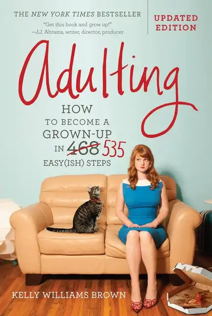 Adulting: How to Become a Grown-Up in 535 Easy(ish) Steps - Paperback