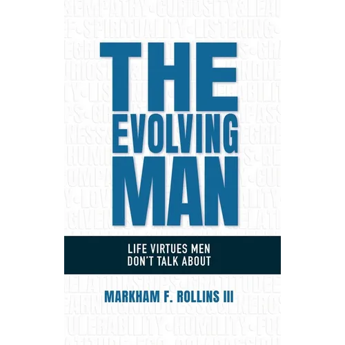 The Evolving Man: Life Virtues Men Don't Talk About