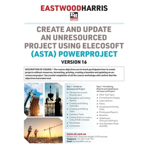 Create and Update an Unresourced Project using Elecosoft (Asta) Powerproject Version 16: 2-day training course handout and student workshops