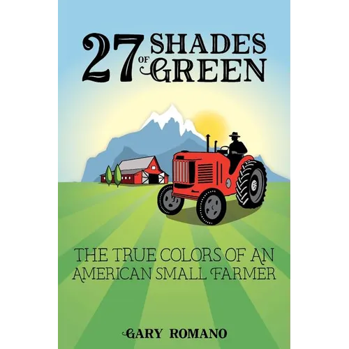 27 Shades of Green: The True Colors of a Small American Farmer