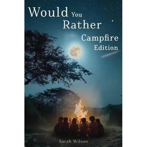 Would You Rather Campfire Edition: Fun, silly and hilarious camping book for kids. Awesome, Laugh-Out-Loud family entertainment for summer trips - Paperback