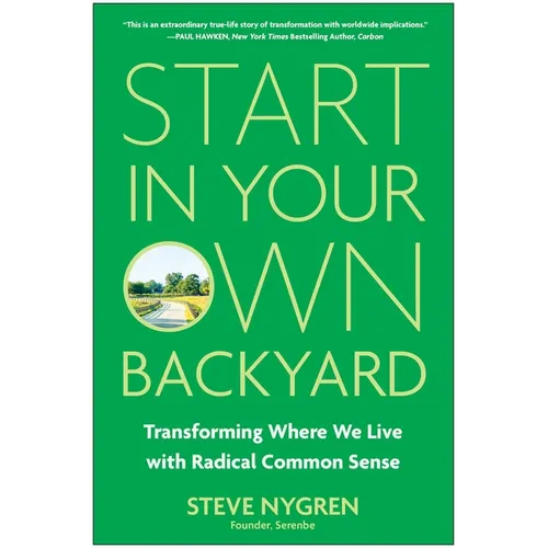 Start in Your Own Backyard: Transforming Where We Live with Radical Common Sense