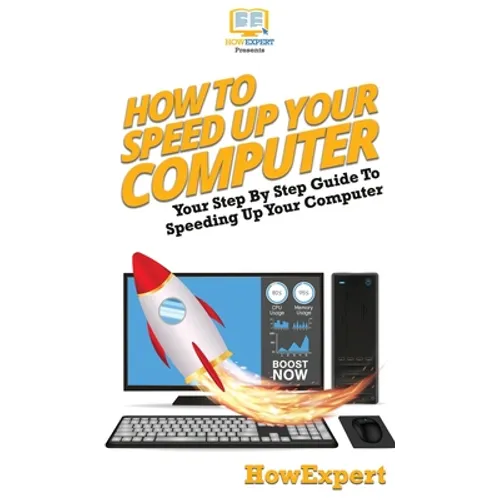 How To Speed Up Your Computer: Your Step By Step Guide To Speeding Up Your Computer