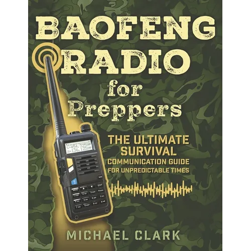 Baofeng Radio for Preppers: The Ultimate Survival Communication Guide for Unpredictable Times - Paperback