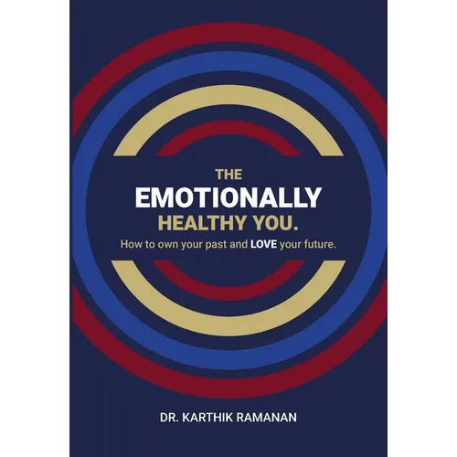 The Emotionally Healthy You: How to Own Your Past and LOVE Your Future