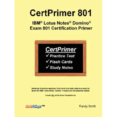 CertPrimer 801: IBM(R) Lotus Notes(R) Domino(R) Exam 801 Certification Primer