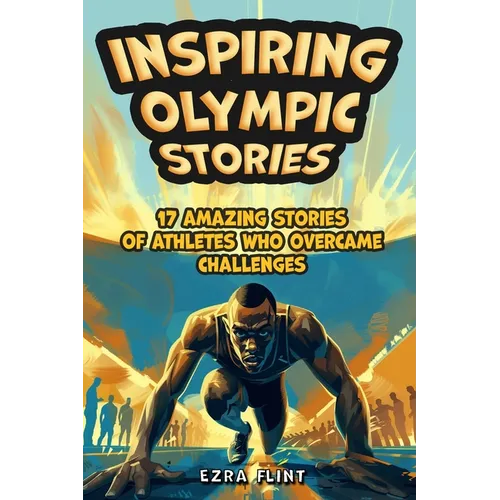 Inspiring Olympic Stories for Young Readers: Heroes of the Games: Stories of Teamwork, Belief, and the Pursuit of Excellence - Paperback