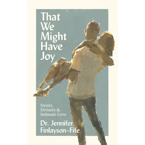 That We Might Have Joy: Desire, Divinity & Intimate Love