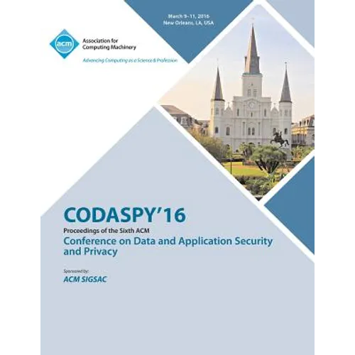 CODASPY 16 6th ACM Conference on Data and Application Security and Privacy