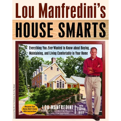 Lou Manfredini's House Smarts: Everything You Ever Wanted to Know About Buying, Maintaining, and Living Comfortably in Your Home - Paperback