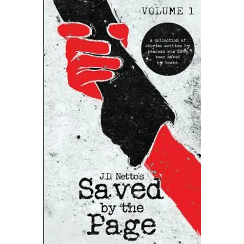 Saved by the Page - Volume I: A Collection of Stories Written by Readers Who Have Been Saved by Books. - Paperback