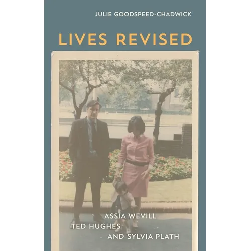 Lives Revised: Assia Wevill, Ted Hughes, and Sylvia Plath