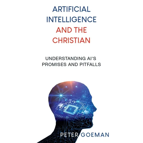 Artificial Intelligence and the Christian: Understanding AI's Promises and Pitfalls