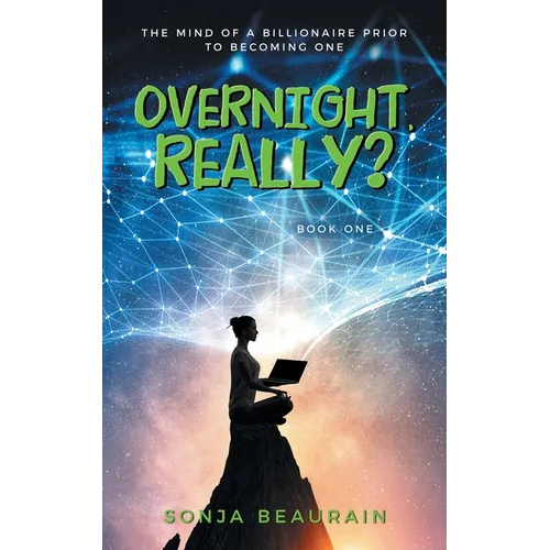 Overnight, Really?: The Mind Of A Billionaire Prior To Becoming One