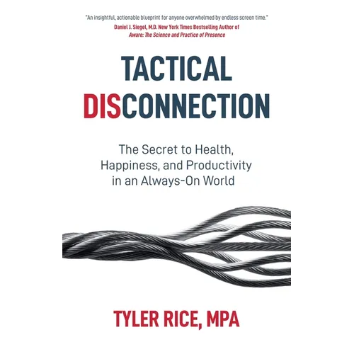 Tactical Disconnection: The Secret to Health, Happiness, and Productivity in an Always-on World