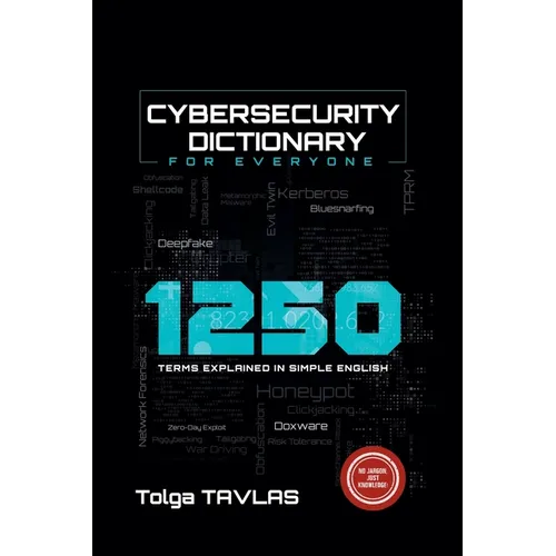 Cybersecurity Dictionary for Everyone: 1250 Terms Explained in Simple English