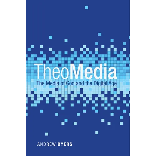 Theomedia: The Media of God and the Digital Age