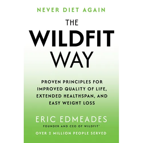 The Wildfit Way: Proven Principles for Improved Quality of Life, Extended Healthspan, and Easy Weight Loss