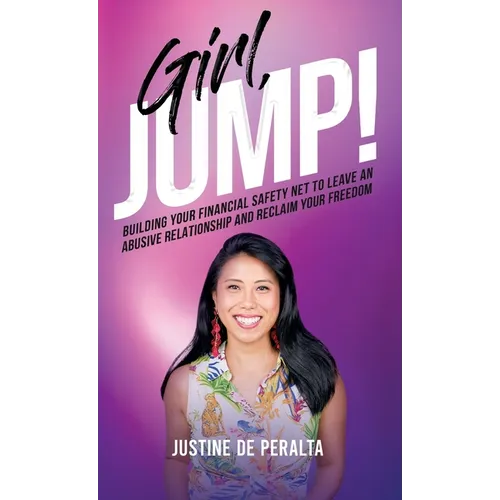 Girl, JUMP!: Building Your Financial Safety Net to Leave an Abusive Relationship and Reclaim Your Freedom