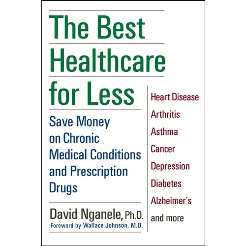 The Best Healthcare for Less: Save Money on Chronic Medical Conditions and Prescription Drugs