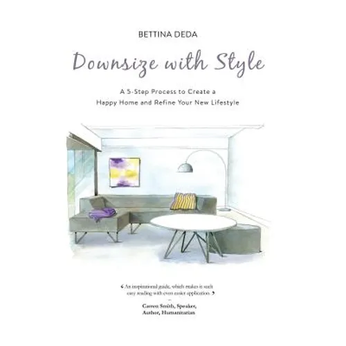 Downsize With Style: A 5-Step Process to Create a Happy Home and Refine Your New Lifestyle