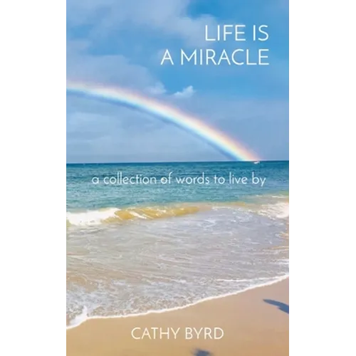 Life Is a Miracle: a collection of words to live by