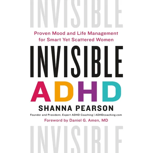 Invisible ADHD: Proven Mood and Life Management for Smart Yet Scattered Women