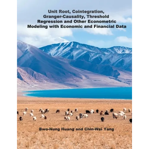 Unit Root, Cointegration, Granger-Causality, Threshold Regression and Other Econometric Modeling with Economics and Financial Data: &