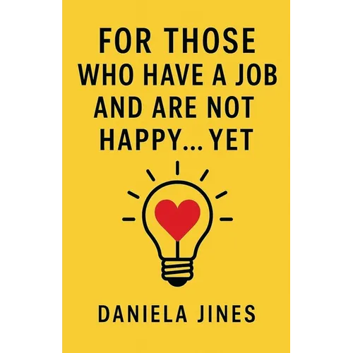 For Those Who Have a Job and Are Not Happy... Yet