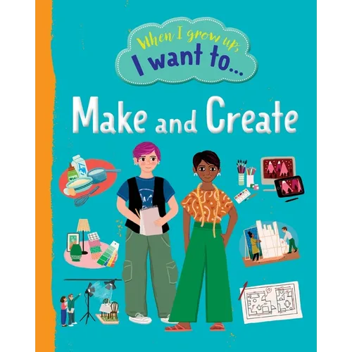 When I Grow Up I Want To Make And Create - Paperback