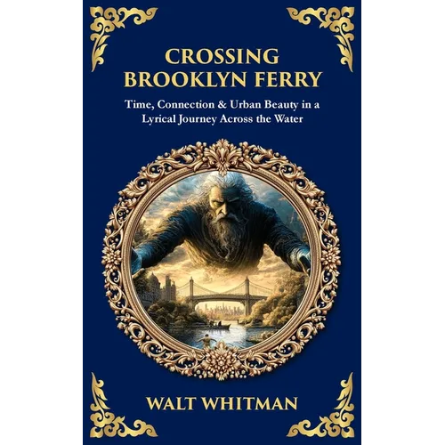 Crossing Brooklyn Ferry: Time, Connection & Urban Beauty in a Lyrical Journey Across the Water - Paperback
