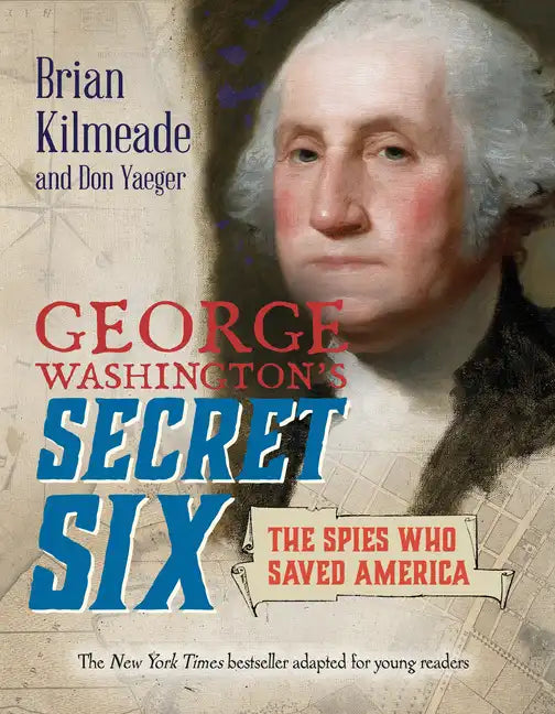 George Washington's Secret Six (Young Readers Adaptation): The Spies Who Saved America - Paperback