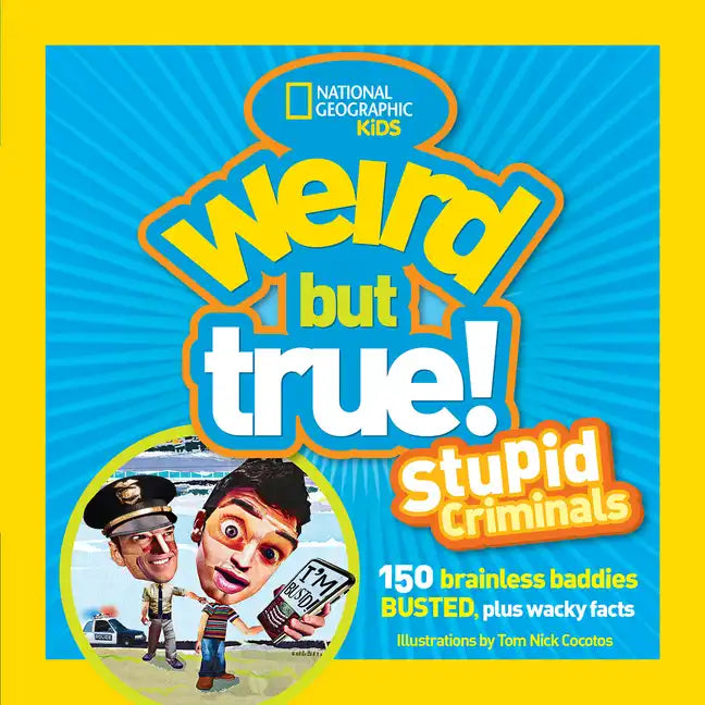 Weird But True: Stupid Criminals: 100 Brainless Baddies Busted, Plus Wacky Facts - Paperback