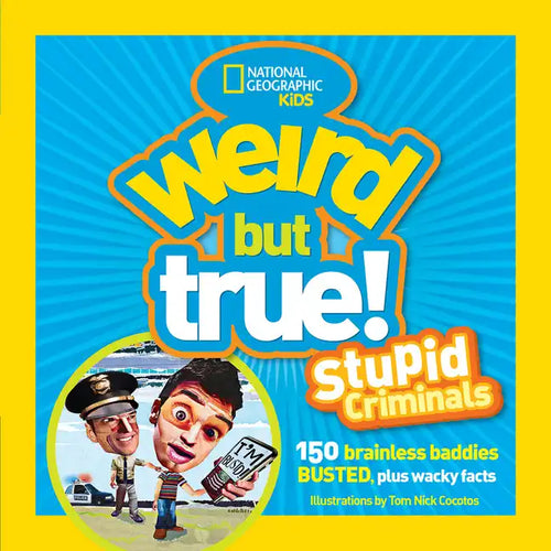 Weird But True: Stupid Criminals: 100 Brainless Baddies Busted, Plus Wacky Facts - Paperback