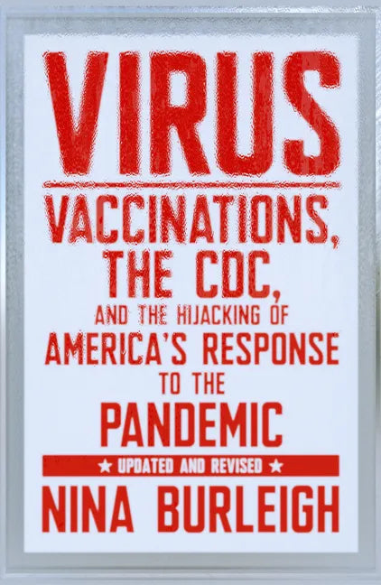 Virus: Vaccinations, the CDC, and the Hijacking of America's Response to the Pandemic: Updated and Revised - Paperback